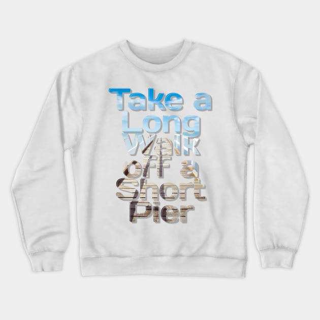 Take a Long Walk off a Short Pier Crewneck Sweatshirt by afternoontees